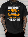 Men's T-Shirt Retirement 2025 My Whole Life Worked For This Shirt With Bold Lettering And Orange Stars