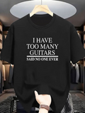 Men's T-Shirt I Have Too Many Guitars Said No One Ever Minimalist Typography On Black T Shirt