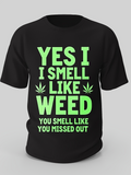 Men's T-Shirt Yes I Smell Like Weed You Smell Like You Missed Out Bold Lettering With Green Marijuana Leaf Motif T Shirt
