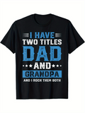 Men's T-Shirt I Have Two Titles Dad And Grandpa Rock Them Both Typography Statement Shirt