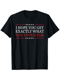 Men's T-Shirt I Hope You Get Exactly What You Voted For Bold White Lettering With Red Lines And Five Stars Typography