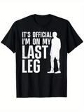 Men's T-Shirt Its Official Im On My Last Leg Silhouette Of Man With Prosthetic Leg