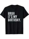 Men's T-Shirt Bruh Its My Birthday Bold White Text On Black Shirt