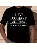 Men's T-Shirt I Have Too Many Guitars Said No One Ever White Bold Letters On Black T Shirt