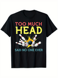 Men's T-Shirt Too Much Head Said No One Ever Exploding Bowling Pins Ball