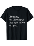 Men's T-Shirt Be Nice Or Ill Empty My Spit Valve On You Playful Band Humor Shirt