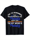 Men's T-Shirt Try To Remember Probably Worse Than Annoying Coworkers Key Word Probably