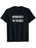 Men's T-Shirt Apparently Im Trouble Bold Message In White Letters Statement