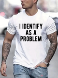 Men's T-Shirt I Identify As A Problem Bold Statement In Black On White Cotton T Shirt