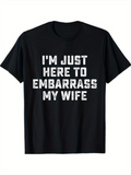 Men's T-Shirt Im Just Here To Embarrass My Wife Bold White Letter Statement T Shirt