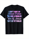 Men's T-Shirt I Dont Have An Attitude Problem Colorful Typographic Statement On Bold Black T Shirt