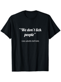 Men's T-Shirt We Dont Lick People Humorous Saying Printed On Classic Cotton Tshirt