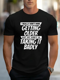Men's T-Shirt I Really Do Not Mind Getting Older But My Body Is Taking It Badly Bold Contrasting Modern Typography Statement