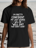 Men's T-Shirt Im Pretty Confident Last Words Will Be Well Shit Didnt Work Lettering