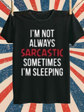 Men's T-Shirt Im Not Always Sarcastic Sometimes Im Sleeping Modern Bold Lettering Black Shirt