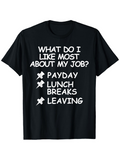 Men's T-Shirt What Do I Like Most About My Job Payday Lunch Breaks Leaving Humorous Checklist T Shirt