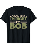 Men's T-Shirt Of Course Im Right Im Bob Vintage Lettering With Bold Graphic T Shirt