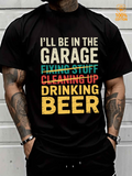 Men's T-Shirt I Will Be In The Garage Drinking Beer With Vintage Distressed Lettering T Shirt