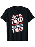 Men's T-Shirt Aint No Tired Like Fair Week Tired Retro Bold Lettering On Black Tired