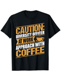 Men's T-Shirt Caution Diversity Officer At Work With Coffee Mug Graphic Coffee