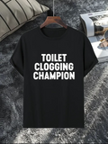 Men's T-Shirt Toilet Clogging Champion Bold White Lettering On Black T Shirt