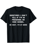 Men's T-Shirt Sometimes I Cant Tell If I Am In Preschool Or High School Oh Wait I Am At Work Bold White Letters Under Simple Font