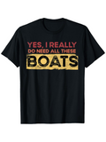 Men's T-Shirt Yes I Really Do Need All These Boats Vintage Faded Bold Painted Letters Shirt