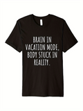 Men's T-Shirt Brain In Vacation Mode Body Stuck In Reality Minimalist Text Design T Shirt