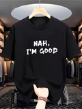 Men's T-Shirt Nah Im Good Bold White Lettering On Black Cotton Tee