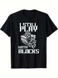 Men's T-Shirt I Still Play With Metal Engine Parts Under Bold Text Blocks