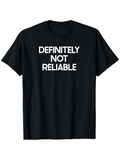 Men's T-Shirt Definitely Not Reliable Bold White Block Letters On Classic Black Fabric T Shirt