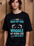 Men's T-Shirt I Just Hold My Rod Wiggle My Worm And Shes On It With Fishing Rod Fish Design