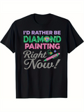 Men's T-Shirt Id Rather Be Diamond Painting Right Now With Colorful Gems And Glittery Pen T Shirt