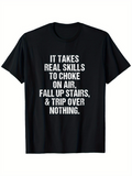 Men's T-Shirt It Takes Real Skills To Choke On Air Fall Up Stairs Trip Over Nothing White Printed Words Cotton T Shirt