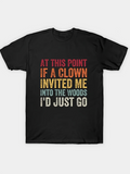 Men's T-Shirt At This Point If A Clown Invited Me Into The Woods Id Just Go Distressed Multicolor Quote On Simple T Shirt