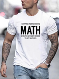 Men's T-Shirt I Stopped Understanding Math When The Alphabet Decided To Get Involved Minimalist Typography Quote Shirt