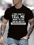 Men's T-Shirt You Cant Tell Me What To Do Granddaughter Saying On Bold Black Shirt