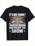 Men's T-Shirt Its My Turn Then Sit Down And Enjoy The Show With Colorful Pool Balls