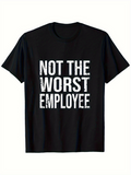 Men's T-Shirt Not The Worst Employee Bold White Text On Black Cotton T Shirt