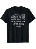 Men's T-Shirt I Just Looked Outside See What Chapter Of Revelation Today Shirt