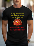 Men's T-Shirt Why Did The Turkey Join The Band Because He Had The Drumsticks Cheerful Face Turkey