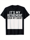 Men's T-Shirt Its My Retirement Sign My Shirt Bold White Letters On Black Fabric Shirt