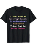 Men's T-Shirt I Dont Mean To Interrupt People I Just Randomly Remember Things And Get Really Excited Colorful Bold Statement On Simple Black Cotton T Shirt