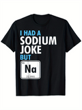 Men's T-Shirt I Had A Sodium Joke But Periodic Table Graphic With Chemistry Theme Shirt