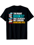 Men's T-Shirt Too Many Books What You Mean Is Not Enough Bookshelves Colorful Stacks With Towering Books