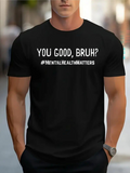 Men's T-Shirt You Good Bruh Mental Health Matters Statement Over Bold Typography T Shirt