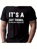 Men's T-Shirt Its A Jay Thing You Wouldnt Understand Bold White Words Statement T Shirt