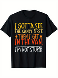 Men's T-Shirt I Gotta See The Candy First Then I Get In The Van I Am Not Stupid Bold Halloween Typography T Shirt