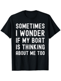 Men's T-Shirt Sometimes I Wonder If My Boat Is Thinking About Me Too Bold White Typography On Plain Solid Fabric T Shirt