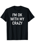 Men's T-Shirt Im Ok With My Crazy Bold Statement Letters Centered On Black Shirt